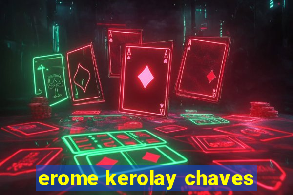 erome kerolay chaves